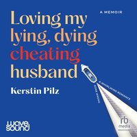 Loving my lying, dying, cheating husband - Kerstin Pilz - audiobook