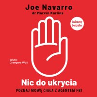 Nic do ukrycia. Poznaj mowę ciała z agentem FBI - Joe Navarro - audiobook