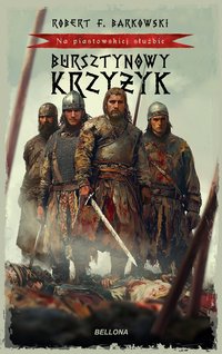 Bursztynowy Krzyżyk. Na piastowskiej służbie - Robert F. Barkowski - ebook