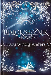 Białoksiężnik Powrót - Lucy Windy Waters - ebook
