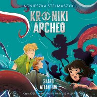 Kroniki Archeo. Skarb Atlantów. Tom 2 - Agnieszka Stelmaszyk - audiobook