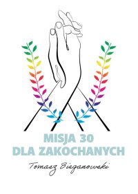 Misja 30 dla zakochanych - Tomasz Bieganowski - ebook