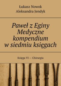 Paweł z Eginy Medyczne kompendium w siedmiu księgach - Łukasz Nowok - ebook