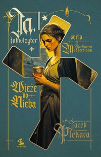 Ja, inkwizytor. Wieże do nieba - Jacek Piekara - ebook