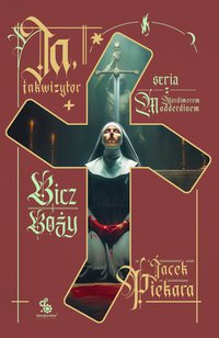 Ja, inkwizytor. Bicz Boży - Jacek Piekara - ebook