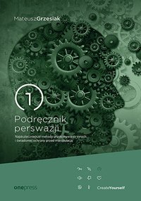Podręcznik perswazji. Najskuteczniejsze metody przekonywania innych i świadomej ochrony przed manipulacją - Mateusz Grzesiak - audiobook