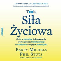 Siła Życiowa. Cztery sposoby dokonywania wewnętrznej transformacji i rozpalania swojego potencjału - Barry Michels - audiobook