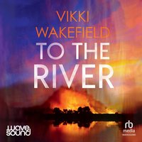 To the River - Vikki Wakefield - audiobook