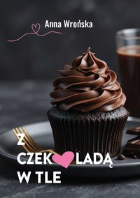 Z czekoladą w tle - Anna Wrońska - ebook