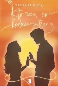 Kto wie, co będzie jutro - Samanta Duda - ebook