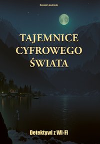 Detektywi z Wi-Fi: Tajemnice cyfrowego świata - Dominik Labudzinski - ebook
