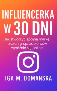 Influencerka w 30 dni - Iga M.Domańska - ebook