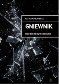 GNIEWNIK - BUSHIDO PO CZTERDZIESTCE - RAFAŁ PONIEWIERSKI - ebook
