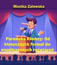 Paradoks Kłamcy: Od klasycznych formuł do współczesnych rozwiązań - Monika Zalewska - ebook