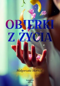 Obierki z życia - Małgorzata Marszał - ebook