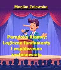 Paradoks Kłamcy: Logiczne fundamenty i współczesne zastosowania - Monika Zalewska - ebook