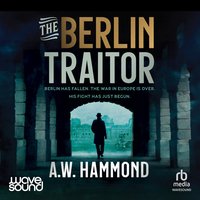 The Berlin Traitor - A W Hammond - audiobook