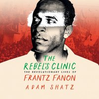 The Rebel's Clinic - Adam Shatz - audiobook