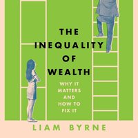 The Inequality of Wealth - Liam Byrne - audiobook