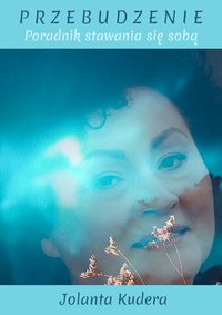PRZEBUDZENIE. Poradnik stawania się  sobą. - Jolanta Kudera - ebook