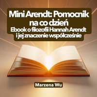 Mini Arendt: Pomocnik na co dzień. Ebook o filozofii Hannah Arendt i jej znaczenie współcześnie. - Marzena Wu - ebook