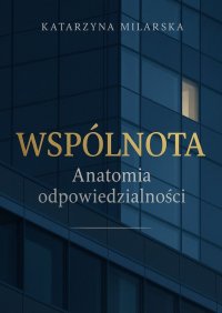 WSPÓLNOTA. Anatomia odpowiedzialności - Katarzyna Milarska - ebook