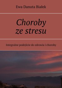 Choroby ze stresu - Ewa Białek - ebook