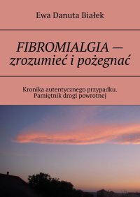 FIBROMIALGIA — zrozumieć i pożegnać - Ewa Białek - ebook