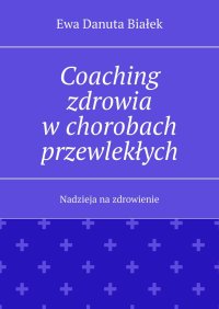 Coaching zdrowia w chorobach przewlekłych - Ewa Białek - ebook