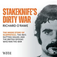 Stakeknife's Dirty War - Richard O'Rawe - audiobook