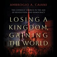 Losing a Kingdom, Gaining the World - Ambrogio A. Caiani - audiobook