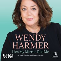 Lies My Mirror Told Me - Wendy Harmer - audiobook