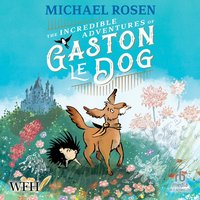 The Incredible Adventures of Gaston le Dog - Michael Rosen - audiobook