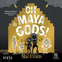Oh Maya Gods - Maz Evans - audiobook