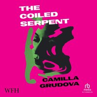 The Coiled Serpent - Camilla Grudova - audiobook
