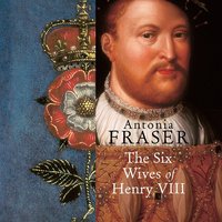 Six Wives of Henry VIII - Antonia Fraser - audiobook