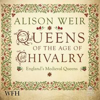 Queens of the Age of Chivalry - Alison Weir - audiobook