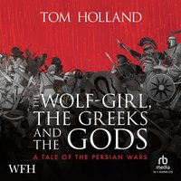 The Wolf-Girl, the Greeks and the Gods - Tom Holland - audiobook
