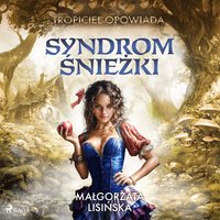 Tropiciel opowiada. Syndrom Sniezki - Małgorzata Lisińska - audiobook