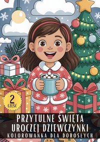 Kolorowanka dla Dorosłych Przytulne Święta Uroczej Dziewczynki Część 2 - Antystresowa Relaksująca Kolorowanka Książka do Kolorowania - 50 Stron z Rysunkami Do Pokolorowania - Artful Palette - ebook