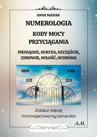 Numerologia Kody Mocy Przyciągania  Pieniądze Sukces Szczęście Zdrowie Miłość Ochrona - Anna Masiak - ebook