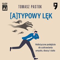 (A)typowy lęk. Holistyczne podejście do uzdrawiania umysłu, duszy i ciała - Tomasz Pastok - audiobook