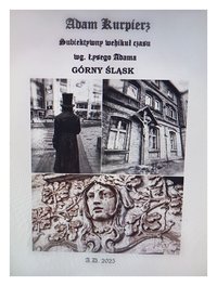 Subiektywny wehikuł czasu wg. Łysego Adama. Górny Śląsk - Adam Kurpierz - ebook