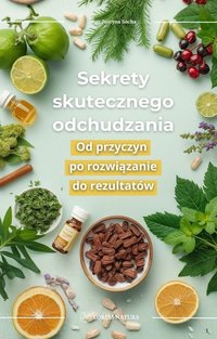 Sekrety skutecznego odchudzania. Od przyczyn, po rozwiązanie, do rezultatów. - Justyna Socha - ebook