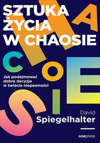 Sztuka niepewności. Jak ryzyko, przypadek i niewiedzę przekuć we własną siłę - David Spiegelhalter - ebook