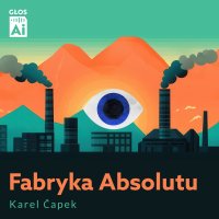 Fabryka Absolutu - Karel Capek - audiobook