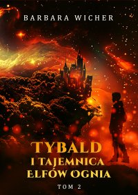 Tybald i tajemnica Elfów Ognia. Tom 2 - Barbara Wicher - ebook