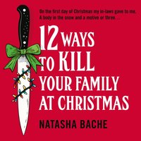 12 Ways to Kill Your Family at Christmas - Natasha Bache - audiobook