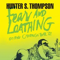 Fear and Loathing on the Campaign Trail '72 - Hunter S. Thompson - audiobook