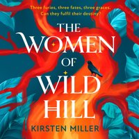 Women of Wild Hill - Kirsten Miller - audiobook